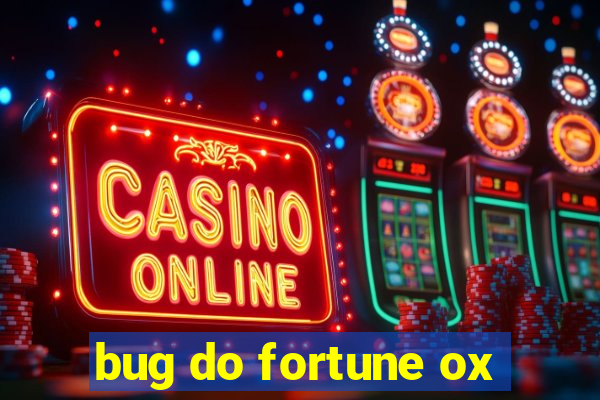 bug do fortune ox